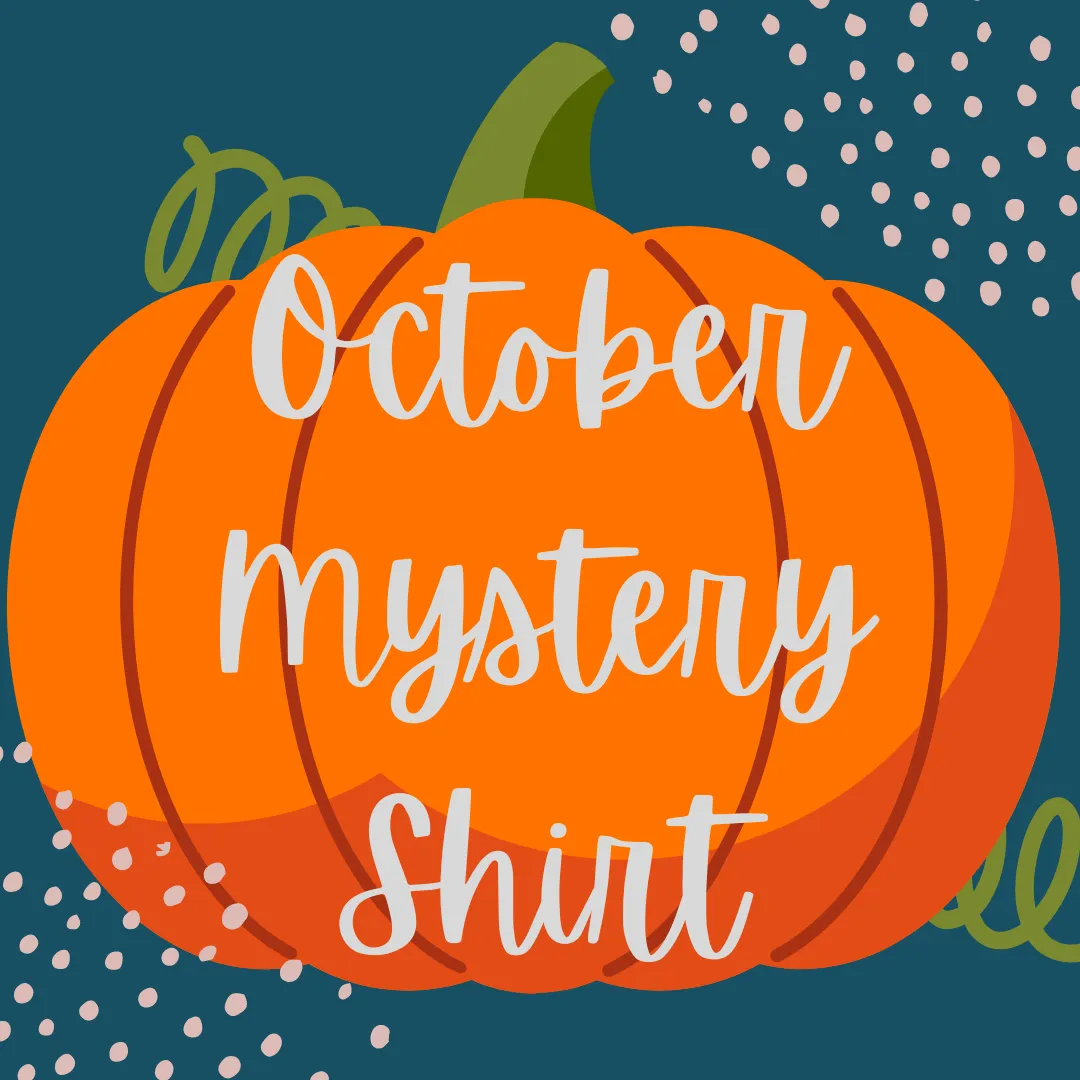 OCTOBER 2022 Mystery Shirt {Pre-Order:  Ships First Week of OCTOBER/Please Order Separately/Orders Are Not Split Up!}